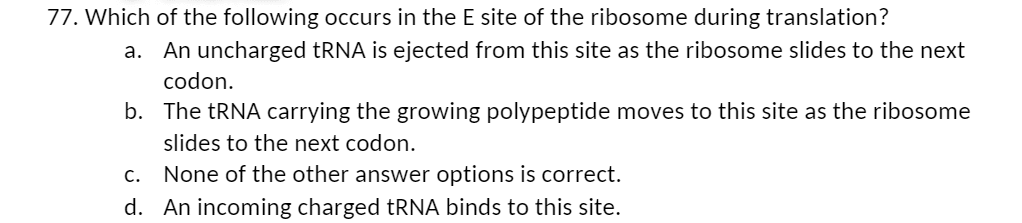 which of the answer choices occurs in the e site of the ribosome during translation?
