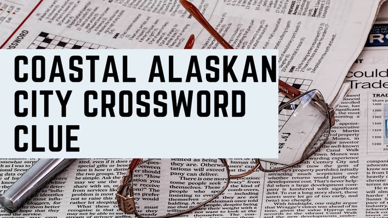 Coastal Alaskan city crossword clue